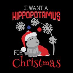 I Want A Hippopotamus For Christmas Svg, Funny Christmas Svg, Xmas Hippo Svg, Christmas Svg, Digital Download