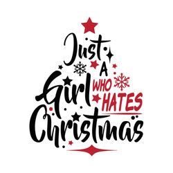 Just A Girl Who Hates Christmas Svg, Winter Svg, Christmas tree Svg, Christmas Tshirt Svg, Svg for Girls, Svg Cricut