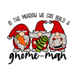 In the meadow we can build a gnome-man Svg, Christmas Gnome Svg, Merry Christmas Svg, Gnome clipart, Digital download