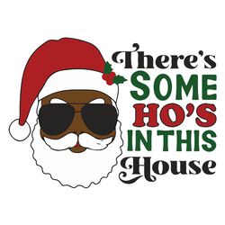 There's Some Ho's in This House Svg, Santa Claus Svg, Merry Christmas Svg, Sunglass Santa Svg, Digital download