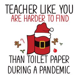Teacher Like You Are Harder To Find Than Toilet Paper During A Pandemic Svg, Funny Pandemic Holidays Christmas svg