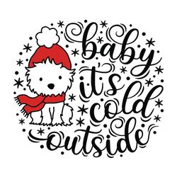 Baby it's Cold Outside Svg, Dog Christmas Svg, Christmas baby Svg, Westie Christmas Svg, Holidays Svg, Digital Download