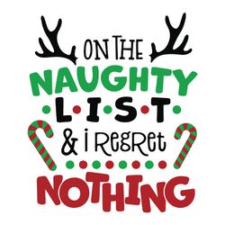 On The Naughty List And I Regret Nothing Svg, Christmas Svg, Baby Christmas Shirt Svg, Quote Saying Cuttable