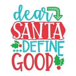 Dear Santa Define Good Svg, Merry Christmas svg, Santa Svg, Mistletoe Svg, Holidays Svg, Digital download