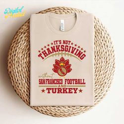 Its Not Thanksgiving Without San Francisco 49ers Football and Turkey Svg
