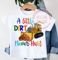 A Little Dirt Never Hurt Bulldozer Png Sublimation Design, Kids sublimation, Boy sublimation, shirt for kids, sublimatio