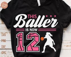 This Baller is Now 12 Svg, Birthday Girls Basketball Svg, 12th Birthday Girl Svg, Basketball Birthday Svg, Basketball Pa