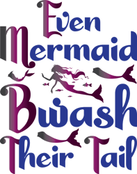 Even mermaid bwash their tail Svg, Mermaid Svg T Shirt Design, Mermaid Svg, Mermaid Sayings Svg, Digital download