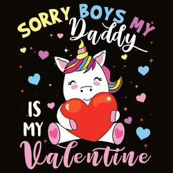 Sorry Boys Daddy Is My Valentine Cute Unicorn Lover Svg, Valentine Svg, Unicorn Svg, Unicorn Valentine, Digital download