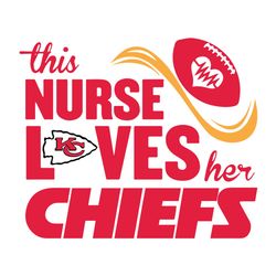 This Nurse Loves Her Kansas City Chiefs NFL Svg, Football Team Svg, NFL Team Svg, Sport Svg, Digital download