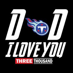 Dad I Love You Three Thousand Tennessee Titans NFL Svg, Football Team Svg, NFL Team Svg, Sport Svg, Digital download
