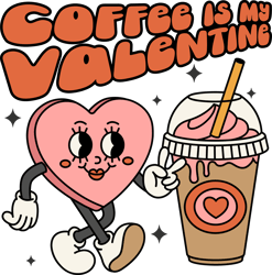 Coffee Is My Valentine Svg, Valentine Svg, Valentine Sublimation, Valentine Clipart, Valentine Tshirt, Digital Download