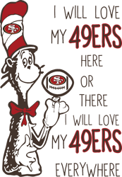 I Will Love My 49ers Here Or There, I Will Love My 49ers Everywhere Svg, Dr Seuss Svg, Sport Svg, Digital download