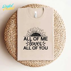All of Me Loves All of You Sunflower Svg