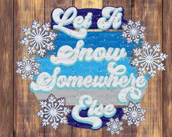 Let it snow somewhere else PNG, Sublimation download, christmas, vintage, retro, winter, cold, snowflake, sublimate
