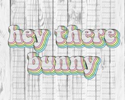 Hey there bunny PNG, Sublimate Download, retro, happy easter, spring, rabbit, vintage, Png for sublimation