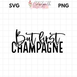 but first champagne svg png pdf, new years eve svg, popping bottles svg, wedding celebration svg, happy new year svg