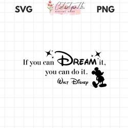 if you can dream it you can do it walt disney png
