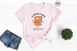 A Book A Day T-Shirt, A Book A Day Keeps The Mental Breakdown Away Shirt, Book Lovers Gifts