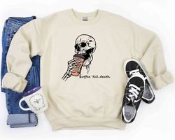 Coffee Till Death Sweatshirt, Skeleton Sweatshirt, Coffee Addict Sweater