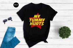 My Tummy Hurts T-Shirt, Funny Meme Shirt, Clowncore Shirt