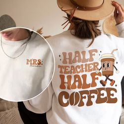 Half Teacher Half Coffee Shirt, Custom Teacher Shirt, Personalized Gift For Teacher, Gift For Her