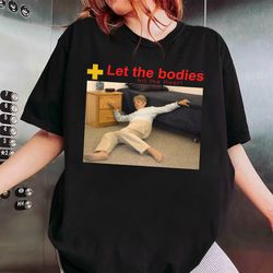 Let The Bodies Hit The Floor Shirt, Let The Bodies Hit The Floor T-Shirt, Funny meme shirt