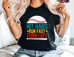 Baseball Shirt, Hit Hard Run Fast Turn Left T-Shirt, Unisex Tee