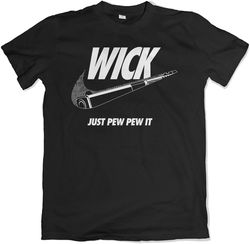 Wick Just Pew Pew It Funny T Shirt, Gift for Him, Unisex T-Shirt