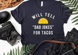 I Will Tell Dad Jokes For Tacos, Dad Joke Shirt, Father's Day Shirt