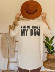 Ask Me About My Dog Front and Back Comfort Colors Graphic Tee 1