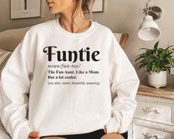 Funtie Sweatshirt, Mothers Day Sweatshirt,Aunt Like Mom