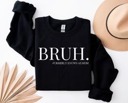 Bruh Mother Sweatshirt, Mothers Day Shirt, Gift For Mom, Fo