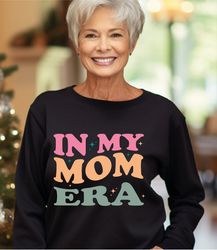 In my Mom Era Sweatshirt,Retro Mom Clothes,Moms Birthday Sweatshirt,