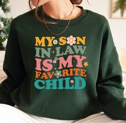 My Son-In-Law Is My Favorite Child Sweatshirt, Favorite Child Shirt, F