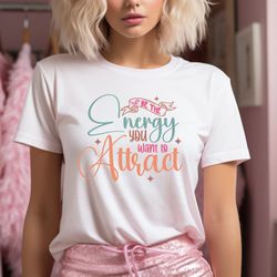 Be the Energy You want to Attract Shirt - Retro Mom Tshirt Good Vibes