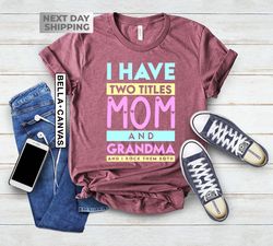 I Have Two Titles Mom And Grandma, Grandma Shirt, Grandma Gift, Grandm