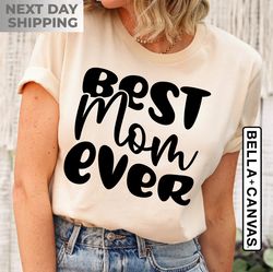 Best Mom Ever Shirt, Best Mom Shirt, Mother's Day Shirt, Mother Day Gift