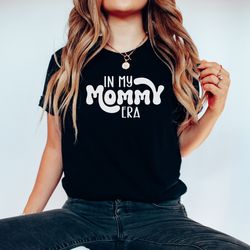In My Mommy Era Mom Tee Shirt, Funny Motherhood T-Shirt, TShirt For Mo