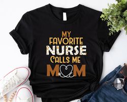 My Favorite Nurse Calls Me Mom Shirt, Nurse Mom Tshirt, Mothers Day G