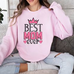 Best Mom Ever Sweatshirt, Gift for Mom, Mothers Day Gift, Best Mom