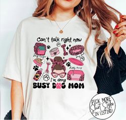 Cant Talk Right Now Im Doing Busy Dog Mom Shirt, Dog Mom Shirt, Dog