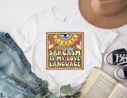 Sarcasm Is My Love Language Tee, Sarcasm Shirt, Funny Saying Shirt, Mo