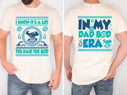 Maui Shirt, Moana Dad Shirt, Fathers Day Gift, I Know Its A Lot The Hair The Bod, Disneyland Shirts for Men