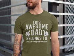 This Awesome Dad Belongs to Shirt, Personalized Dad Shirt, Custom Fathers Day Shirt