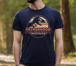 Funny Dad Shirts, Fatherhood is a Walk in the Park Shirt, Fathers Day Shirts, Gift for Fathers Day, Gift for Dad