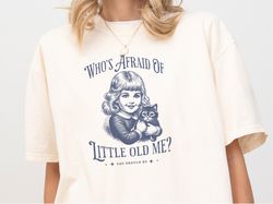 Whos Afraid of Little Old Me Graphic Shirt, Concert Tee, TTPD Taylor Fan Gift, Tortured Poets Department