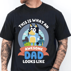 Bluey Awesome Dad Shirt, Bluey Family Matching Shirt, Bluey Fathers Day 2024 Shirt, Bluey Fathers Day Shirt