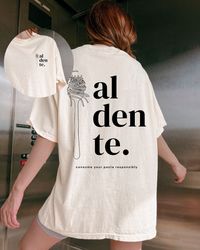 Al Dente Oversized Unisex Shirt, Trendy Tee, Aesthetic Tee, Gift, Girly Vibes, Pasta Lovers, Spaghetti, Gift for Her