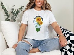 Sunflowers in a Light Bulb Always Be Yourself Shirt, Inspirational Floral Shirt, Best Gift for Flower Lovers Blooming